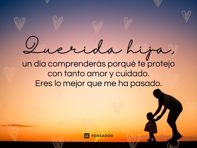 Frases para mi hija que está creciendo y llenando de orgullo mi corazón